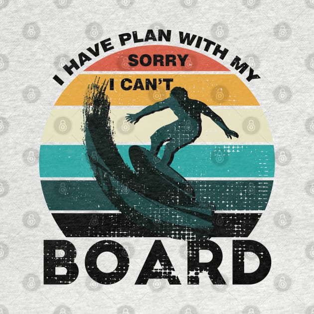 Sorry I Can't I Have Plan With My Board Vintage Retro Surfing by Meryarts
